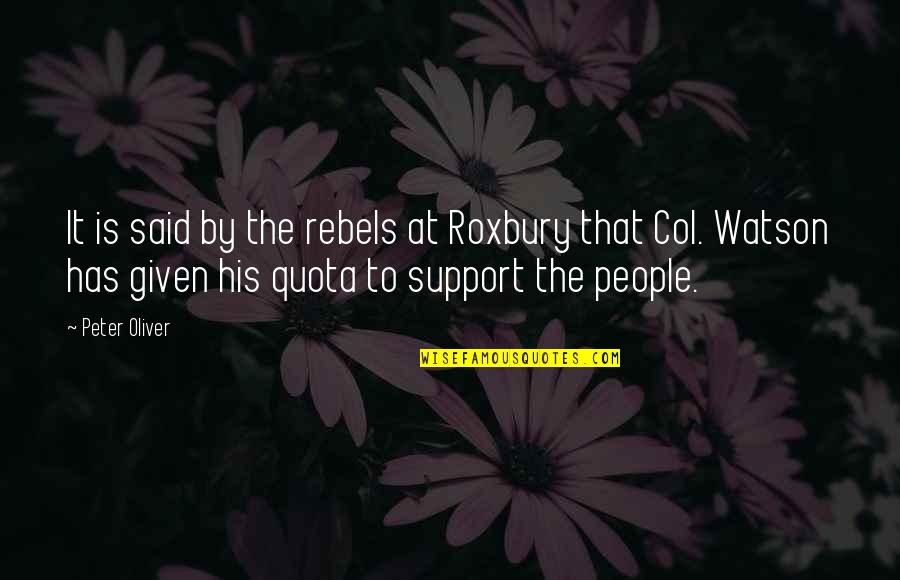 Said Has Quotes By Peter Oliver: It is said by the rebels at Roxbury Said Has Quotes By Peter Oliver: It is said by the rebels at Roxbury