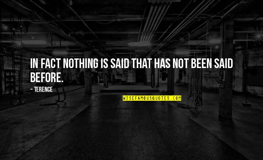 Said Has Quotes By Terence: In fact nothing is said that has not