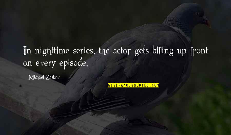 Said I Nursi Quotes By Michael Zaslow: In nighttime series, the actor gets billing up