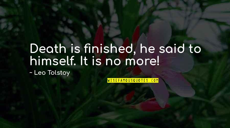 Said It Quotes By Leo Tolstoy: Death is finished, he said to himself. It