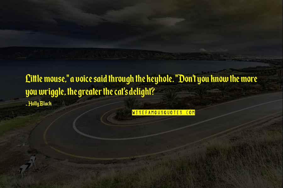 Said No Girl Ever Quotes By Holly Black: Little mouse," a voice said through the keyhole.