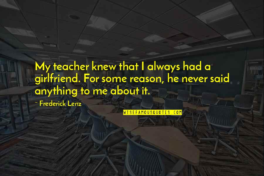 Said No Girlfriend Ever Quotes By Frederick Lenz: My teacher knew that I always had a