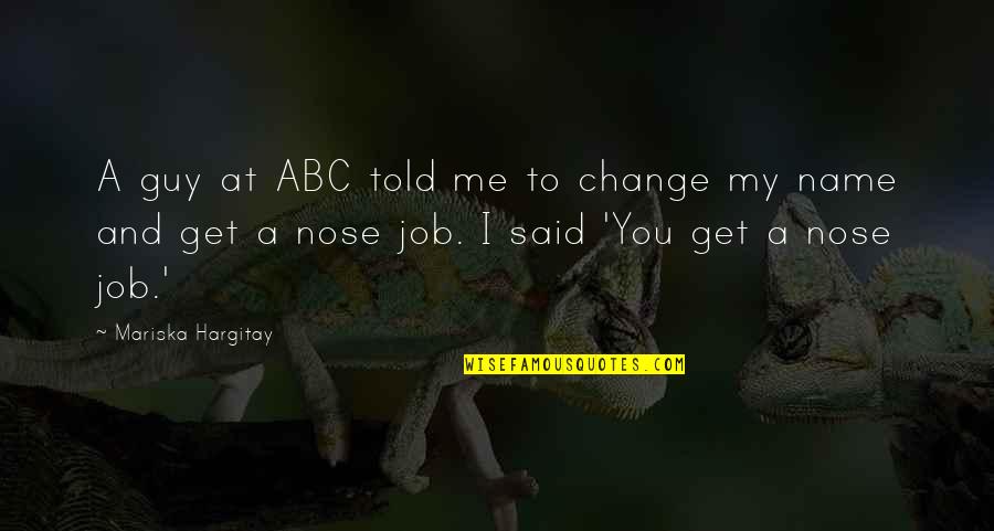 Said No Guy Ever Quotes By Mariska Hargitay: A guy at ABC told me to change