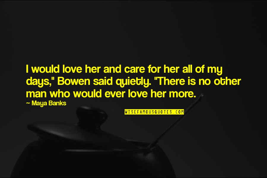 Said No Man Ever Quotes By Maya Banks: I would love her and care for her Said No Man Ever Quotes By Maya Banks: I would love her and care for her