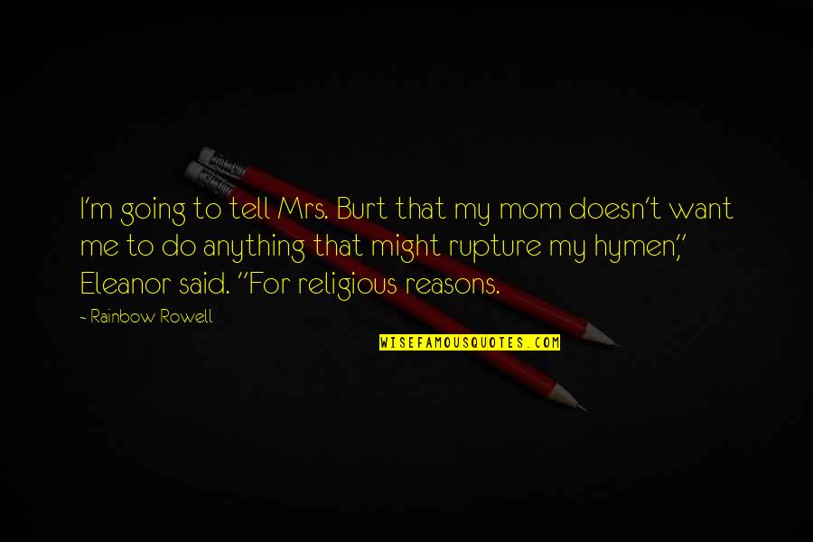 Said No Mom Ever Quotes By Rainbow Rowell: I'm going to tell Mrs. Burt that my