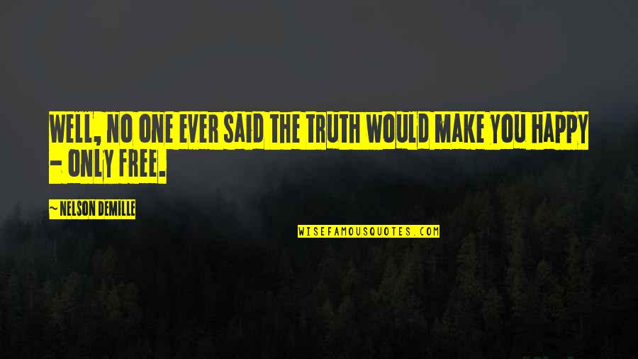 Said No One Ever Quotes By Nelson DeMille: Well, no one ever said the truth would