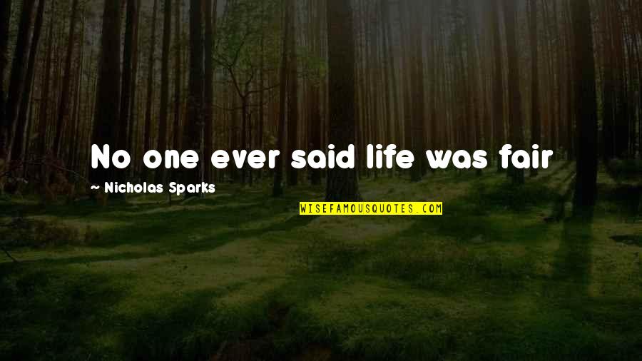 Said No One Ever Quotes By Nicholas Sparks: No one ever said life was fair