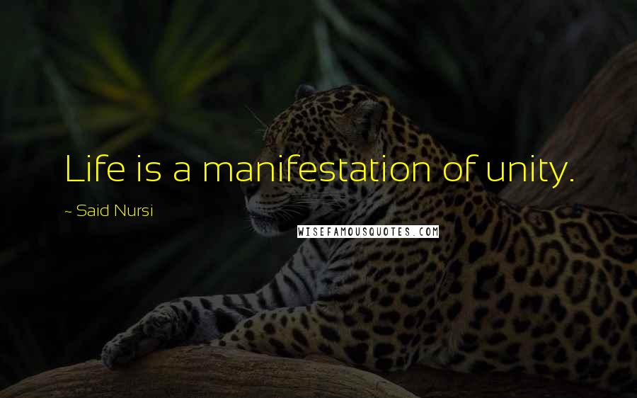 Said Nursi quotes: Life is a manifestation of unity.