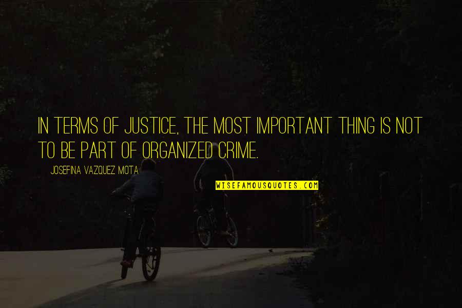 Said Othering Quotes By Josefina Vazquez Mota: In terms of justice, the most important thing
