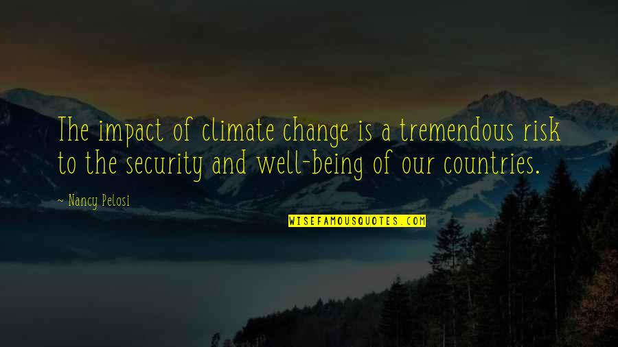 Said Shavershian Quotes By Nancy Pelosi: The impact of climate change is a tremendous