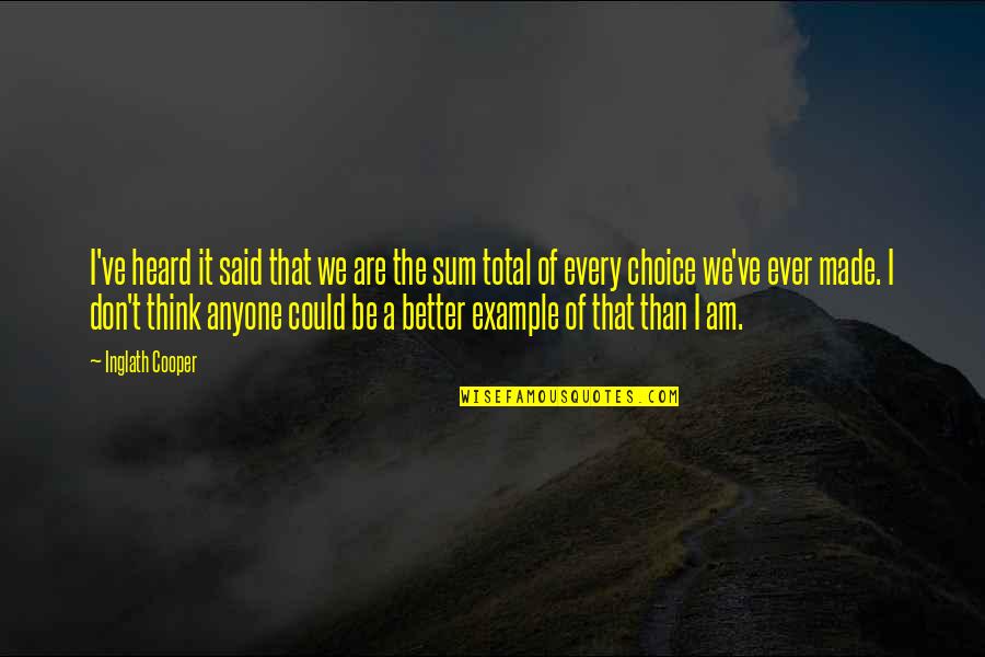 Said Sum Quotes By Inglath Cooper: I've heard it said that we are the Said Sum Quotes By Inglath Cooper: I've heard it said that we are the