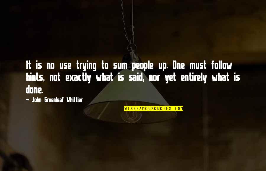 Said Sum Quotes By John Greenleaf Whittier: It is no use trying to sum people Said Sum Quotes By John Greenleaf Whittier: It is no use trying to sum people
