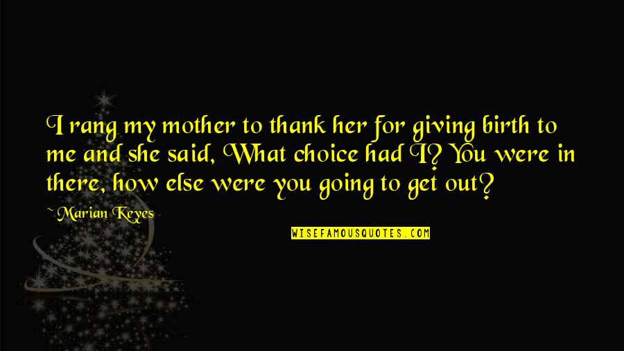Said Thank You Quotes By Marian Keyes: I rang my mother to thank her for