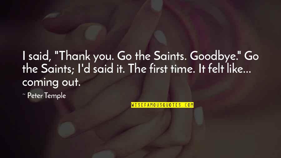 Said Thank You Quotes By Peter Temple: I said, "Thank you. Go the Saints. Goodbye."
