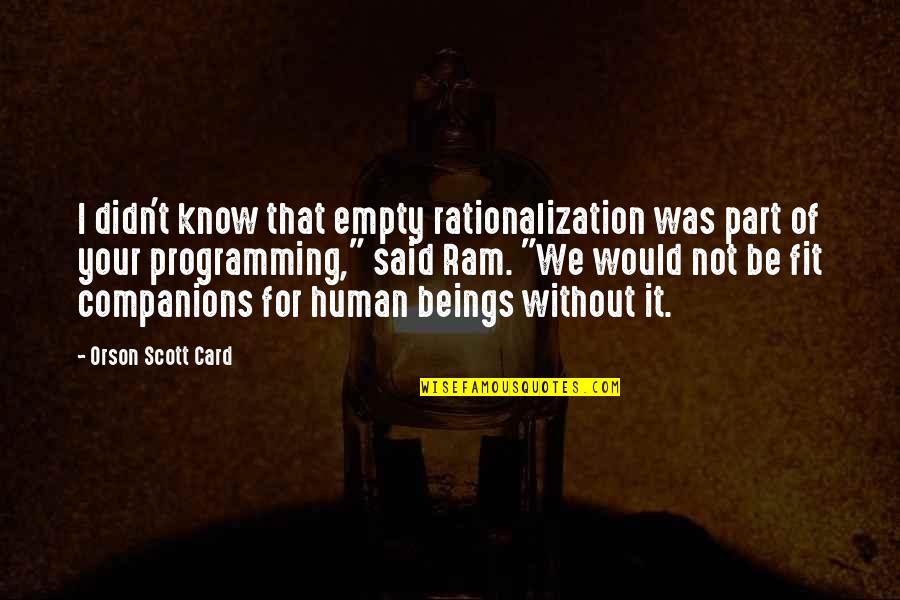 Said That Quotes By Orson Scott Card: I didn't know that empty rationalization was part Said That Quotes By Orson Scott Card: I didn't know that empty rationalization was part