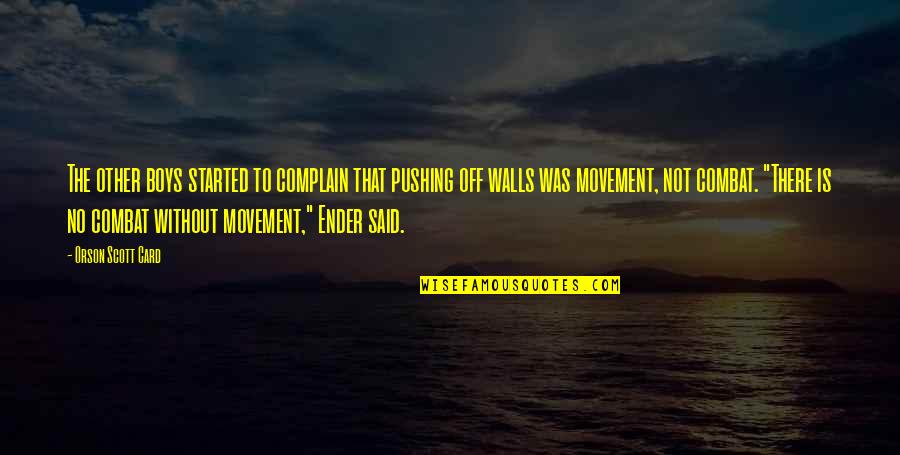Said That Quotes By Orson Scott Card: The other boys started to complain that pushing Said That Quotes By Orson Scott Card: The other boys started to complain that pushing