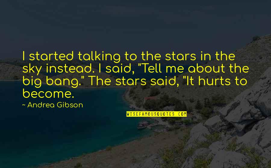 Said The Sky Quotes By Andrea Gibson: I started talking to the stars in the Said The Sky Quotes By Andrea Gibson: I started talking to the stars in the