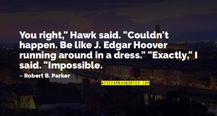 Said Yes To The Dress Quotes By Robert B. Parker: You right," Hawk said. "Couldn't happen. Be like