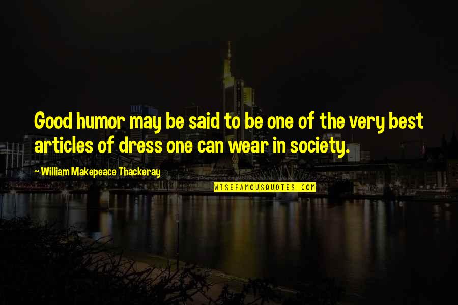 Said Yes To The Dress Quotes By William Makepeace Thackeray: Good humor may be said to be one