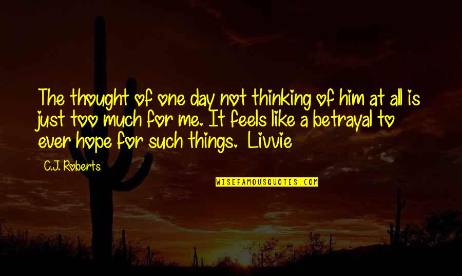 Saided Quotes By C.J. Roberts: The thought of one day not thinking of
