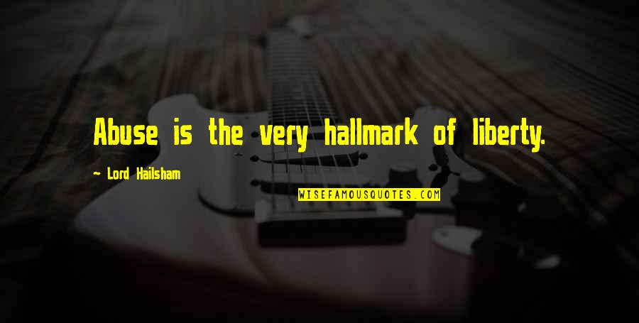 Saided Quotes By Lord Hailsham: Abuse is the very hallmark of liberty.