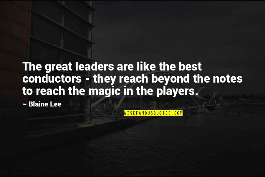 Saidel Law Quotes By Blaine Lee: The great leaders are like the best conductors