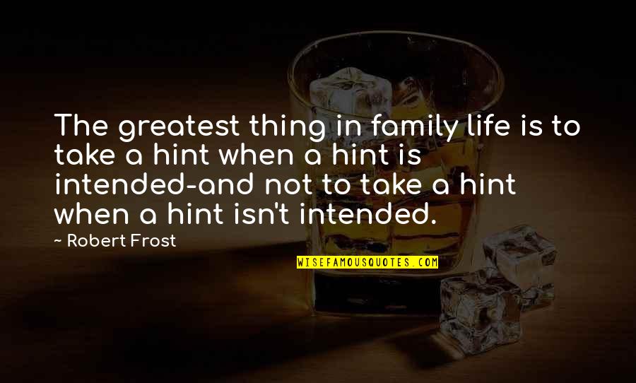 Saidina Umar Quotes By Robert Frost: The greatest thing in family life is to