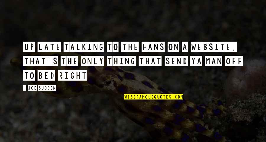 Saidon Fashion Quotes By Joe Budden: Up late talking to the fans on a Saidon Fashion Quotes By Joe Budden: Up late talking to the fans on a