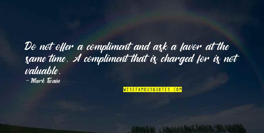 Saids Or Says Quotes By Mark Twain: Do not offer a compliment and ask a