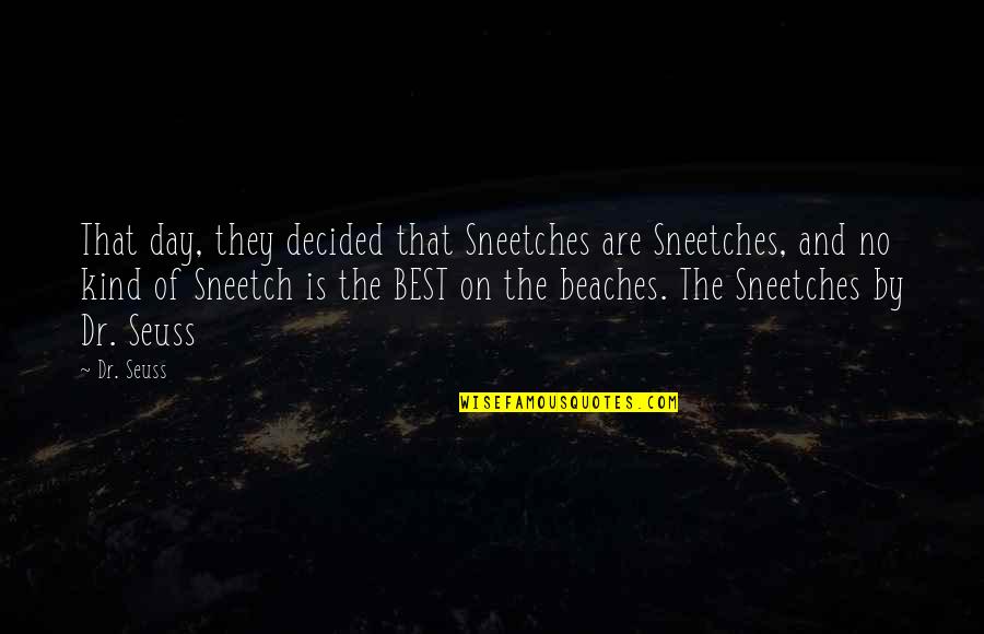 Saidsharon Quotes By Dr. Seuss: That day, they decided that Sneetches are Sneetches,