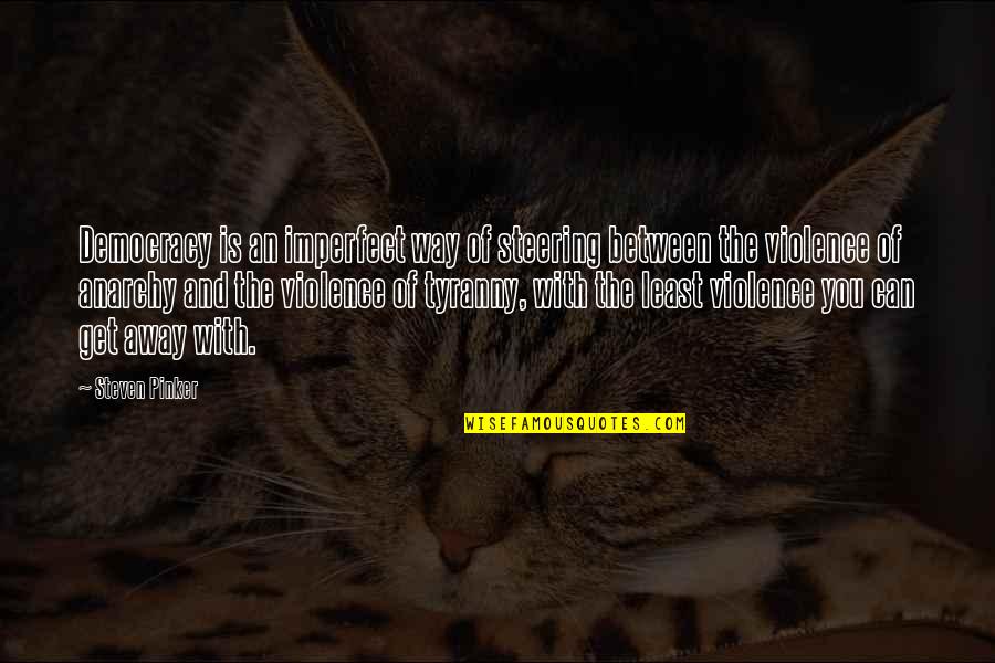 Saidu Tejan Thomas Quotes By Steven Pinker: Democracy is an imperfect way of steering between