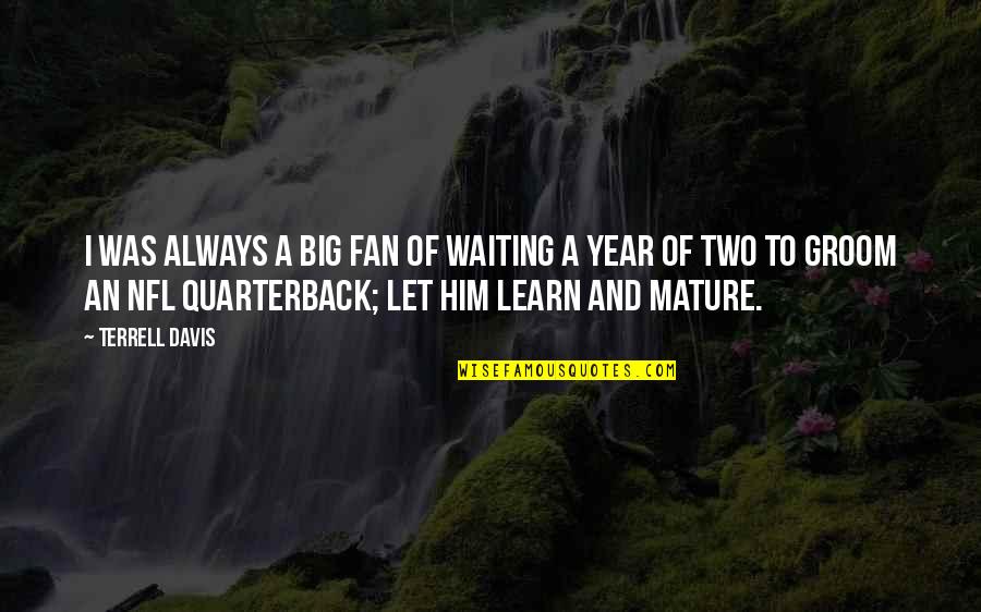 Saidu Tejan Thomas Quotes By Terrell Davis: I was always a big fan of waiting