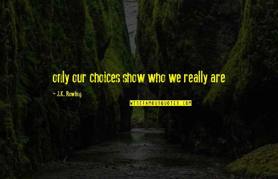 Saidulajab Quotes By J.K. Rowling: only our choices show who we really are Saidulajab Quotes By J.K. Rowling: only our choices show who we really are