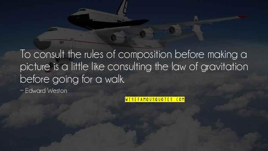 Saidy Waz Quotes By Edward Weston: To consult the rules of composition before making Saidy Waz Quotes By Edward Weston: To consult the rules of composition before making