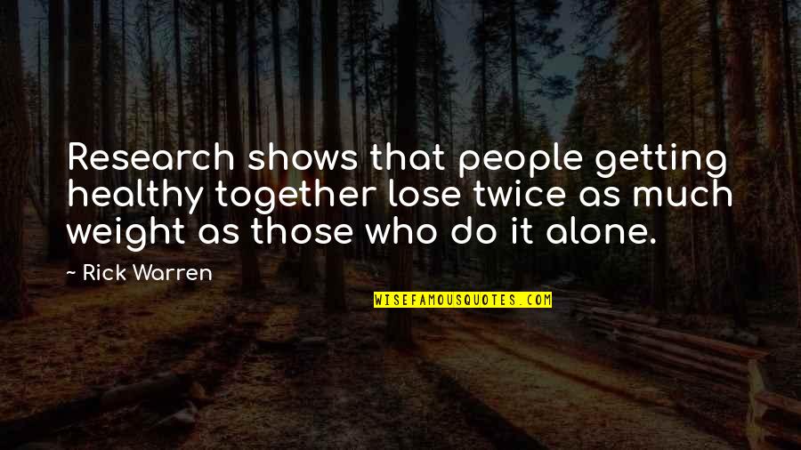 Saie Quotes By Rick Warren: Research shows that people getting healthy together lose