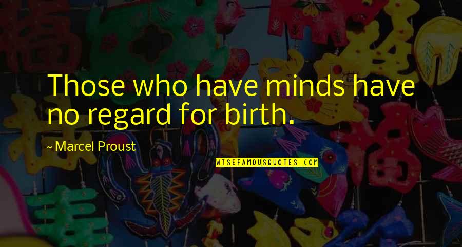 Saied Quotes By Marcel Proust: Those who have minds have no regard for