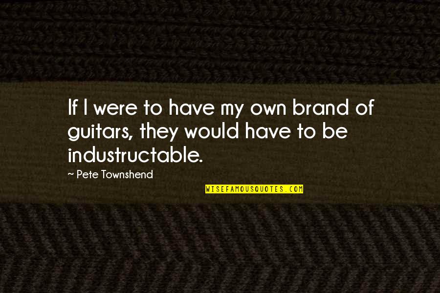 Saiety Quotes By Pete Townshend: If I were to have my own brand