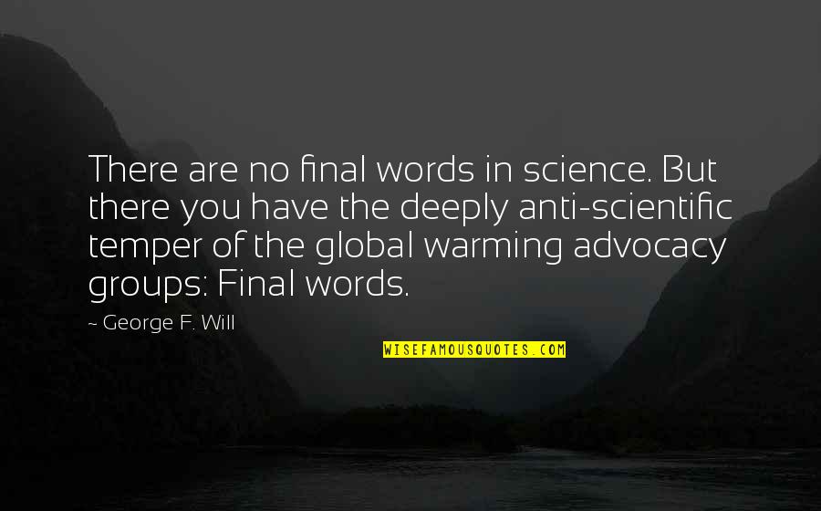 Saif Quote Quotes By George F. Will: There are no final words in science. But