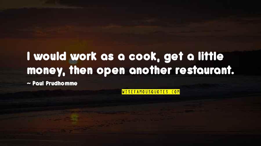 Saifeddine Makhlouf Quotes By Paul Prudhomme: I would work as a cook, get a