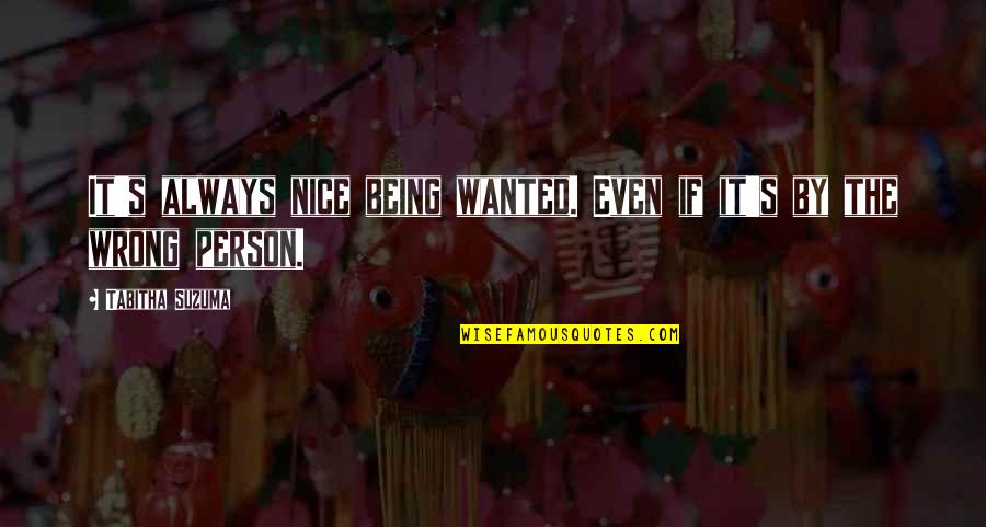 Saifeddine Makhlouf Quotes By Tabitha Suzuma: It's always nice being wanted. Even if it's