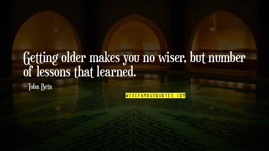 Saifeddine Makhlouf Quotes By Toba Beta: Getting older makes you no wiser, but number