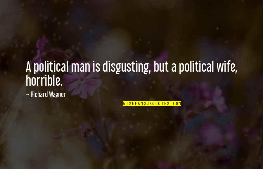 Saifuddin Soz Quotes By Richard Wagner: A political man is disgusting, but a political Saifuddin Soz Quotes By Richard Wagner: A political man is disgusting, but a political