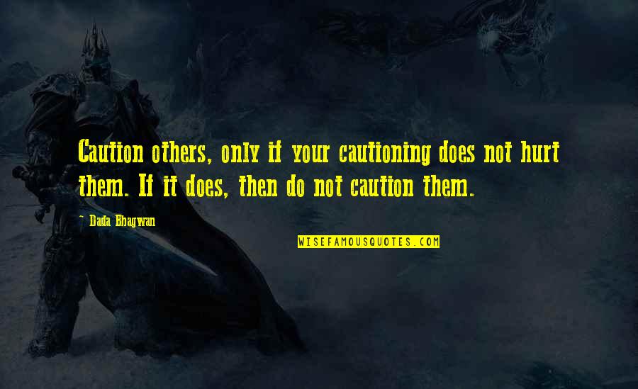 Saigon Quotes By Dada Bhagwan: Caution others, only if your cautioning does not Saigon Quotes By Dada Bhagwan: Caution others, only if your cautioning does not