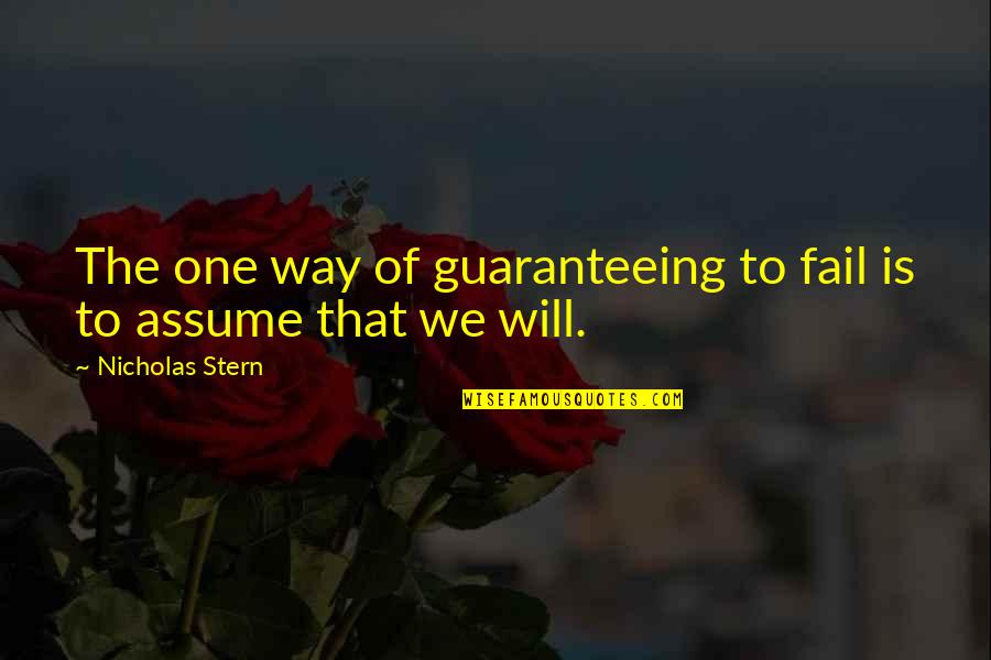 Saigonese Eatery Quotes By Nicholas Stern: The one way of guaranteeing to fail is Saigonese Eatery Quotes By Nicholas Stern: The one way of guaranteeing to fail is