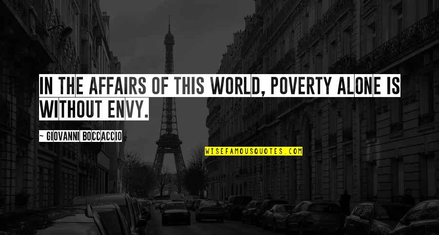 Saijiki Toshigami Quotes By Giovanni Boccaccio: In the affairs of this world, poverty alone Saijiki Toshigami Quotes By Giovanni Boccaccio: In the affairs of this world, poverty alone