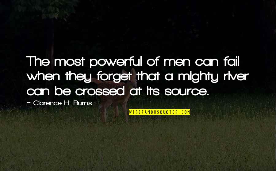 Saikat Biswas Quotes By Clarence H. Burns: The most powerful of men can fail when