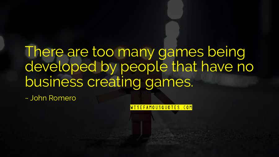 Saikat Guha Quotes By John Romero: There are too many games being developed by Saikat Guha Quotes By John Romero: There are too many games being developed by