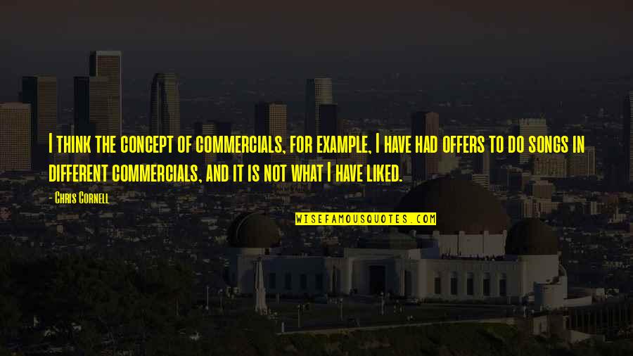Saiki X Quotes By Chris Cornell: I think the concept of commercials, for example,