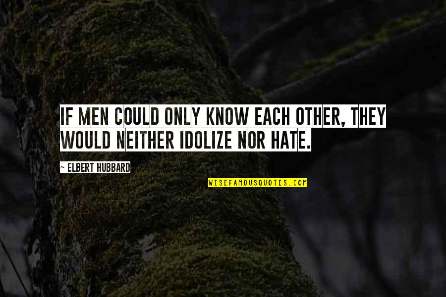 Saiki X Quotes By Elbert Hubbard: If men could only know each other, they