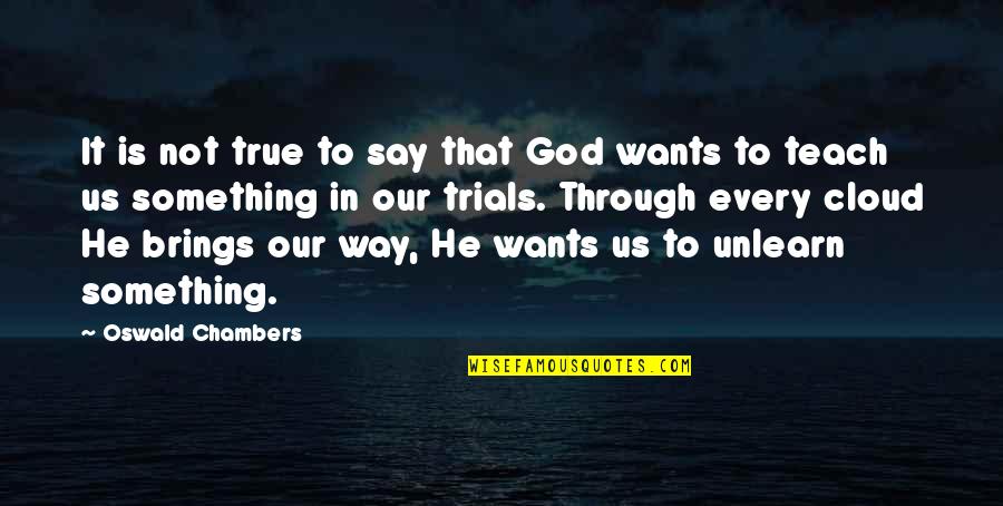 Saiki X Quotes By Oswald Chambers: It is not true to say that God